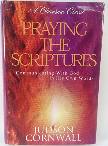 9780739401255: Praying the Scriptures: Communicating with God in His Own Words (A Charisma Classic)