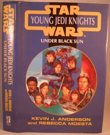 Under Black Sun (Star Wars Young Jedi Knights) (9780739401934) by Kevin J Anderson; Rebecca Moesta