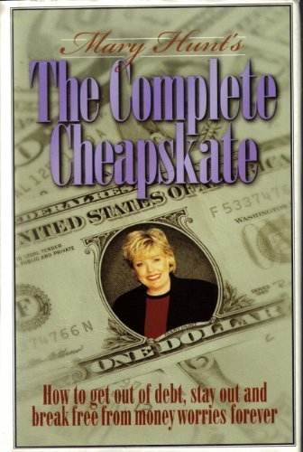 9780739402054: The Complete Cheapskate - How to get out of debt, stay out and break free from money worries forever (The Cheapskate Monthly) by Mary Hunt (1997) Hardcover