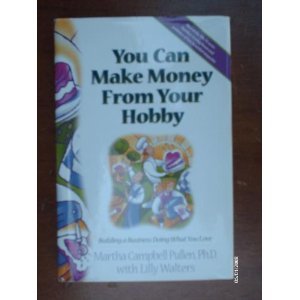 Stock image for You Can Make Money From Your Hobby: Building a Business Doing What You Love by Martha Campbell Pullen (1999-05-03) for sale by Wonder Book