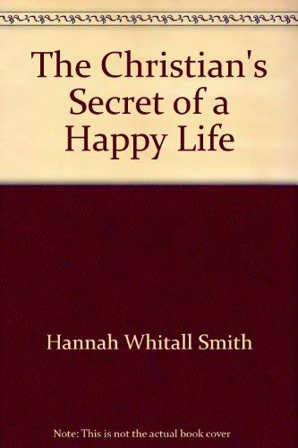 Beispielbild fr The Christian's Secret of a Happy Life (Complete and Unabridged) zum Verkauf von SecondSale