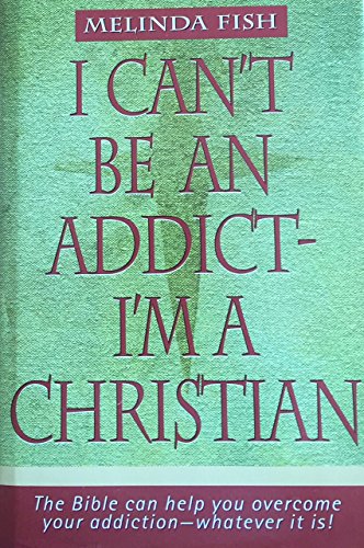 Beispielbild fr I Can't Be an Addict - I'm a Christian zum Verkauf von Ageless Pages