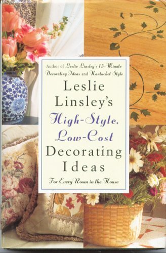 Imagen de archivo de Leslie Linsley's High-Style, Low-Cost Decorating Ideas: For Every Room in the House a la venta por Wonder Book