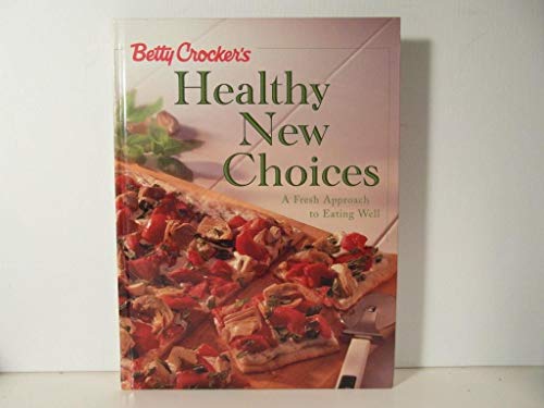 Imagen de archivo de Betty Crocker's Healthy New Choices: A Fresh Approach to Eating Well a la venta por Orion Tech