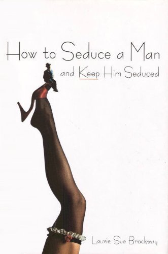 Beispielbild fr How to Seduce a Man and Keep Him Seduced zum Verkauf von Better World Books