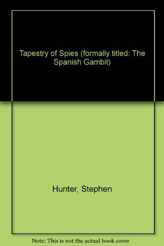 9780739404577: Tapestry of Spies (formally titled: The Spanish Gambit) by Stephen Hunter (1985-08-01)