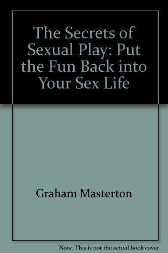 9780739406656: The Secrets of Sexual Play: Put the Fun Back into Your Sex Life [Hardcover] by