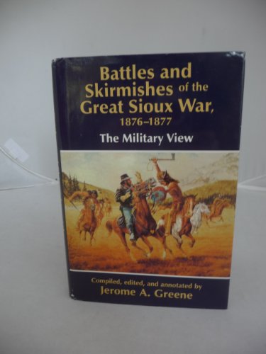 9780739406847: Battles and Skirmishes of the Great Sioux War, 1876-1877: The Military View b...