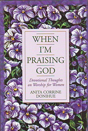 Stock image for When I'm Praising God: Devotional Thoughts on Worship for Women for sale by Newsboy Books