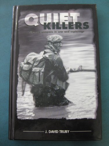 Imagen de archivo de QUIET KILLERS: SILENCED WEAPONS IN WAR AND ESPIONAGE a la venta por Old Army Books