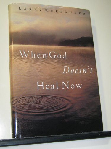 Imagen de archivo de When God Doesn't Heal Now: How to Walk By Faith Facing Pain, Suffering, and Deat a la venta por Better World Books