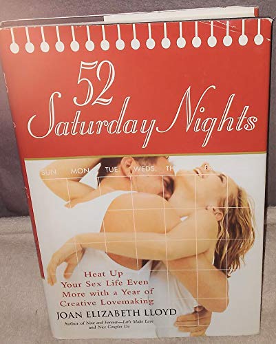 Beispielbild fr 52 Saturday Nights: Heat Up Your Sex Life Even More with a Year of Creative Lovemaking zum Verkauf von Better World Books