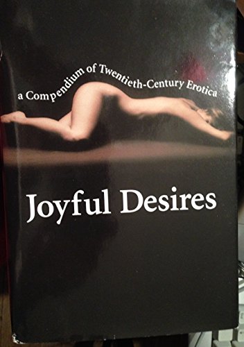 Beispielbild fr Joyful Desires: A Compendium of Twentieth-Century Erotica zum Verkauf von Wonder Book