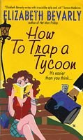 How to Trap A Tycoon (9780739410622) by Elizabeth Bevarly
