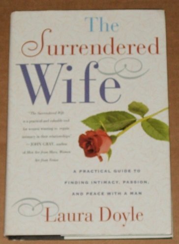 Beispielbild fr The Surrendered Wife: A Practical Guide For Finding Intimacy, Passion, And Peace With A Man zum Verkauf von WeBuyBooks