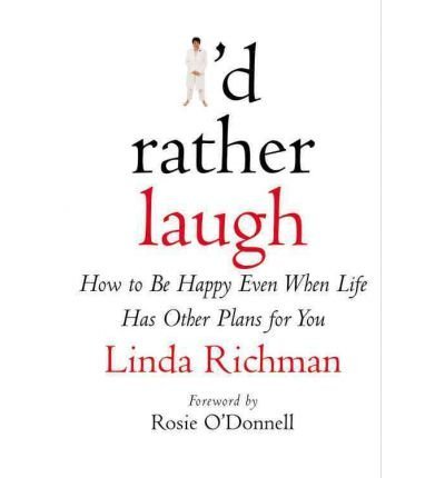 9780739416204: I'd Rather Laugh: How to Be Happy Even When Life Has Other