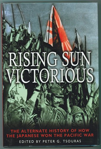Stock image for Rising Sun Victorious: The Alternate History of How the Japanese won the Pacific War for sale by Better World Books