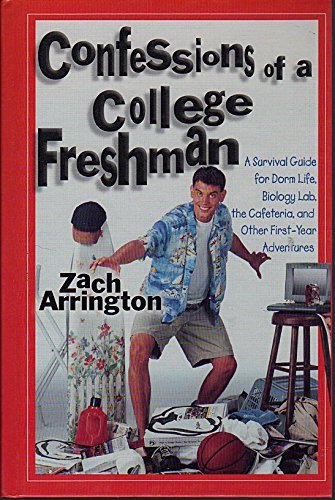 Beispielbild fr Confessions of a College Freshman: A Survival Guide for Dorm Life, Biology Lab, the Cafeteria, and O zum Verkauf von ThriftBooks-Atlanta