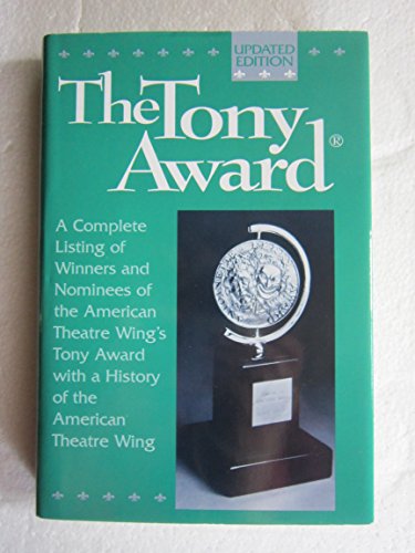 Stock image for The Tony Award - Updated Edition - A Complete Listing of Winners and Nominees of the American Theatre Wing's Tony Award with a History of the American Theatre Wing for sale by Jeff Stark