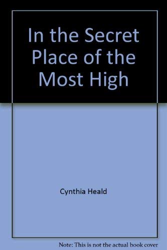 Beispielbild fr In the Secret Place of the Most High: An Invitation to Those Who Thirst for His Presence and Power zum Verkauf von Better World Books