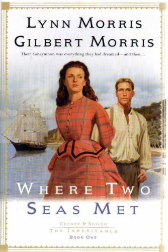 Where Two Seas Met (Cheney and Shiloh: The Inheritance #1) (9780739422069) by Gilbert Morris; Lynn Morris