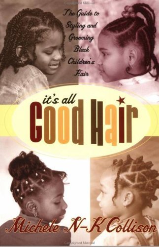 9780739424292: It's All Good Hair: The Guide to Styling and Grooming Black Children's Hair by Michele N-K Collison (2002-08-01)