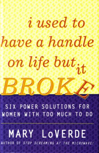 Beispielbild fr I Used to Have a Handle on Life But it Broke : Six Power Solutions for Women with Too Much to Do zum Verkauf von Wonder Book