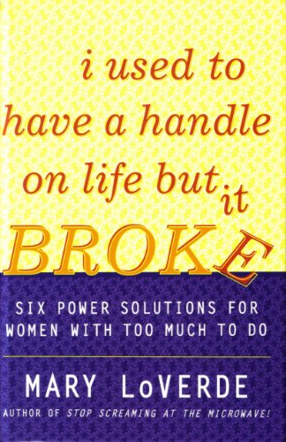 Imagen de archivo de I Used to Have a Handle on Life But it Broke : Six Power Solutions for Women with Too Much to Do a la venta por Better World Books