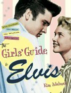 Beispielbild fr The Girls' Guide to Elvis: The Clothes, the Hair, the Women, and More! zum Verkauf von ZBK Books