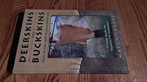 Stock image for Deerskins into Buckskins: How to Tan with Natural Materials- A Field Guide for Hunters and Gatherers for sale by Goodwill of Colorado
