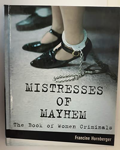 Stock image for Mistresses of Mayhem: The Book of Women Criminals for sale by Better World Books: West