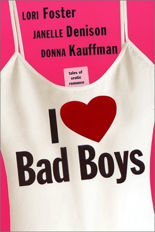 I LOVE BAD BOYS (9780739428733) by Janelle Denison; Donna Kauffman; Lori Foster