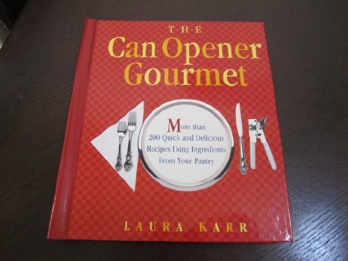 Stock image for The Can Opener Gourmet : More Than 200 Quick + Delicious Recipes Using Ingrediants From Your Pantry for sale by Better World Books