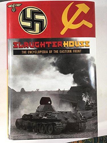 Beispielbild fr Slaughterhouse: The Encyclopedia of the Eastern Front zum Verkauf von HPB-Diamond