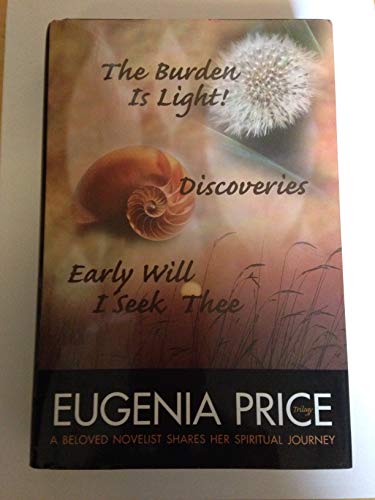 Beispielbild fr The Eugenia Price Trilogy: The Burden Is Light!, Discoveries, Early Will I Seek Thee zum Verkauf von Wonder Book