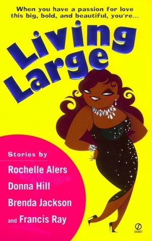 Living Large (9780739432457) by Rochelle Alers; Donna Hill; Brenda Jackson; Francis Ray