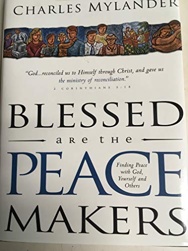 Imagen de archivo de Blessed Are the Peacemakers: Finding Peace With God, Yourself and Others a la venta por Orphans Treasure Box