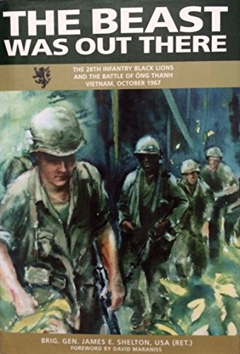 Beispielbild fr The Beast Was Out There (The 28th Infantry Black Lions and the Battle of Ong Thanh, Vietnam, October 1967) zum Verkauf von Better World Books