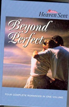 Beispielbild fr Beyond Perfect: Beyond Perfect/Far Above Rubies/Family Circle/The Wedding's On (Heaven Sent Heartbeat) zum Verkauf von SecondSale