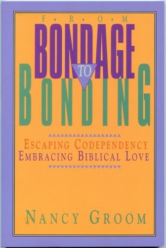 Stock image for From Bondage to Bonding: Escaping Codependency, Embracing Biblical Love (Book Club Edition) for sale by SecondSale