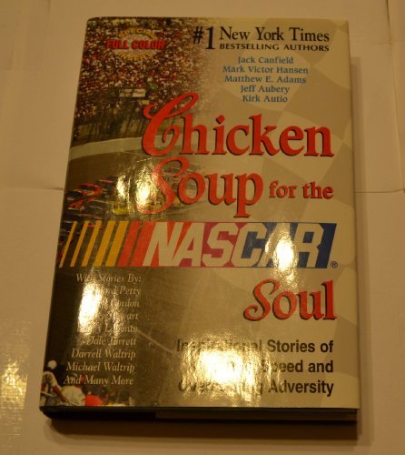 Imagen de archivo de CHICKEN SOUP FOR THE NASCAR SOUL: INSPIRATIONAL STORIES OF COURAGE, SPEED AND OV a la venta por Better World Books