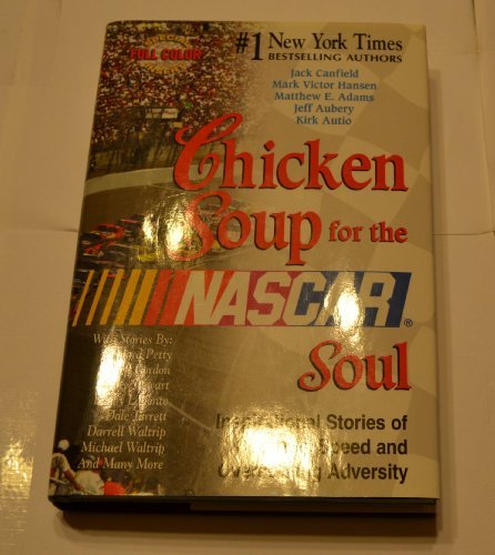 Stock image for CHICKEN SOUP FOR THE NASCAR SOUL: INSPIRATIONAL STORIES OF COURAGE, SPEED AND OV for sale by Better World Books