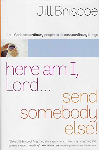 9780739443224: Here Am I Lord Send Somebody Else by Jill Briscoe (2004-08-01)