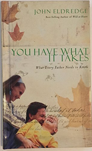 Imagen de archivo de You Have What It Takes: What Every Father Needs to Know a la venta por Better World Books