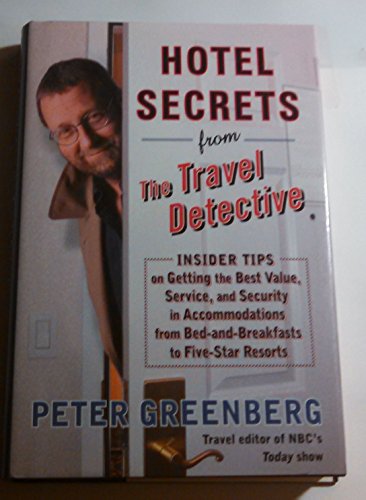 Stock image for Hotel Secrets from the Travel Detective: Insider Tips on Getting the Best Value, Service, and Security in Accommodations from Bed-and-Breakfasts to Five-Star Resorts by Peter Greenberg (2004-05-03) for sale by HPB-Diamond