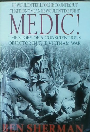 Imagen de archivo de Medic! The Story of a Conscientious Objector in the Vietnam War a la venta por Books Unplugged