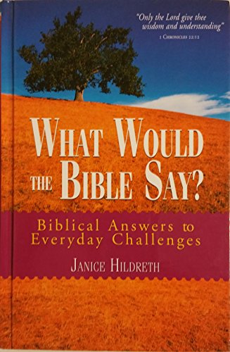 Stock image for What Would the Bible Say? (Biblical Answers to Everyday Challenges) for sale by ThriftBooks-Dallas