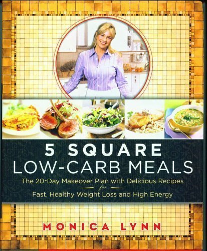 Stock image for 5 Square Low-Carb Meals: The 20-Day Makeover Plan with Delicious Recipes for Fast, Healthy Weight Loss and High Energy for sale by More Than Words