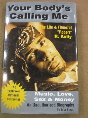 Beispielbild fr Your Body's Calling Me: The Life & Times of "Robert" R. Kelly - Music, Love, Se zum Verkauf von Better World Books