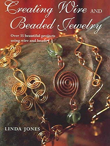 Beispielbild fr Creating Wire and Beaded Jewelry : Over 35 Beautiful Projects Using Wire and Beads zum Verkauf von Wonder Book